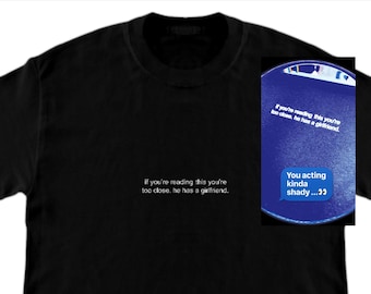 If you're reading this you're too close he has a girlfriend | Custom T shirt for merch and parties | Custom shirt with personalisation