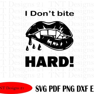 May include: Black and white graphic design of a pair of lips with fangs and dripping blood. The text "I Don't Bite Hard!" is below the lips.