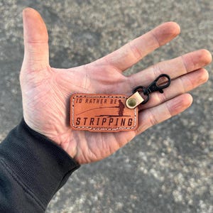 I’d Rather Be Stripping Genuine Leather Keychain, angler gift for valentines, fly fishing art