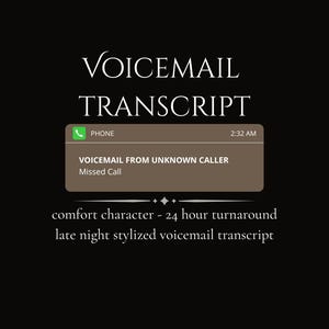 May include: A black digital graphic featuring the white text VOICEMAIL TRANSCRIPT. Below is a brown notification box with a green phone icon, the text PHONE, 2:32 AM, VOICEMAIL FROM UNKNOWN CALLER, and Missed Call. Text below reads comfort character.