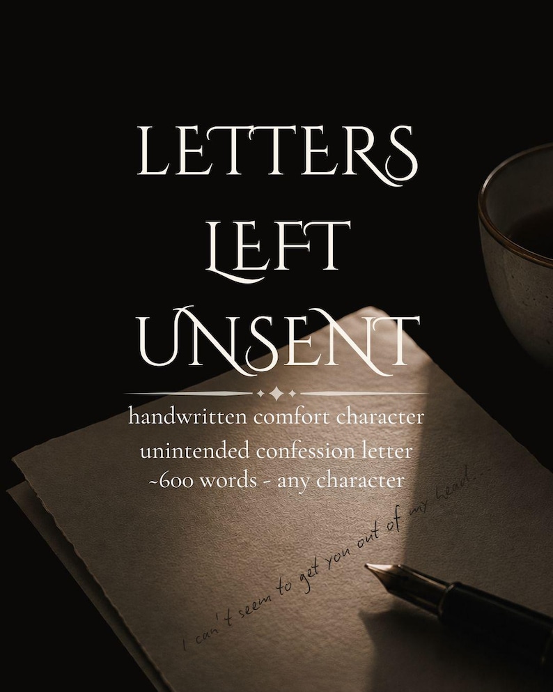 May include: A dark, moody image featuring the text "LETTERS LEFT UNSENT." The text is in a serif font. Below the title are details about the product: handwritten comfort character, unintended confession letter, and approximately 600 words. A pen rests on the paper.