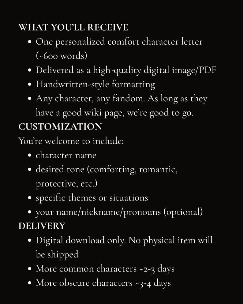 May include: A black background with white text detailing the features of a personalized comfort character letter. The letter is delivered as a digital image or PDF with handwritten-style formatting. Customization options include character name and desired tone.