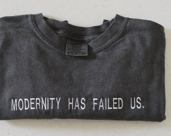 modernity has failed us t shirt