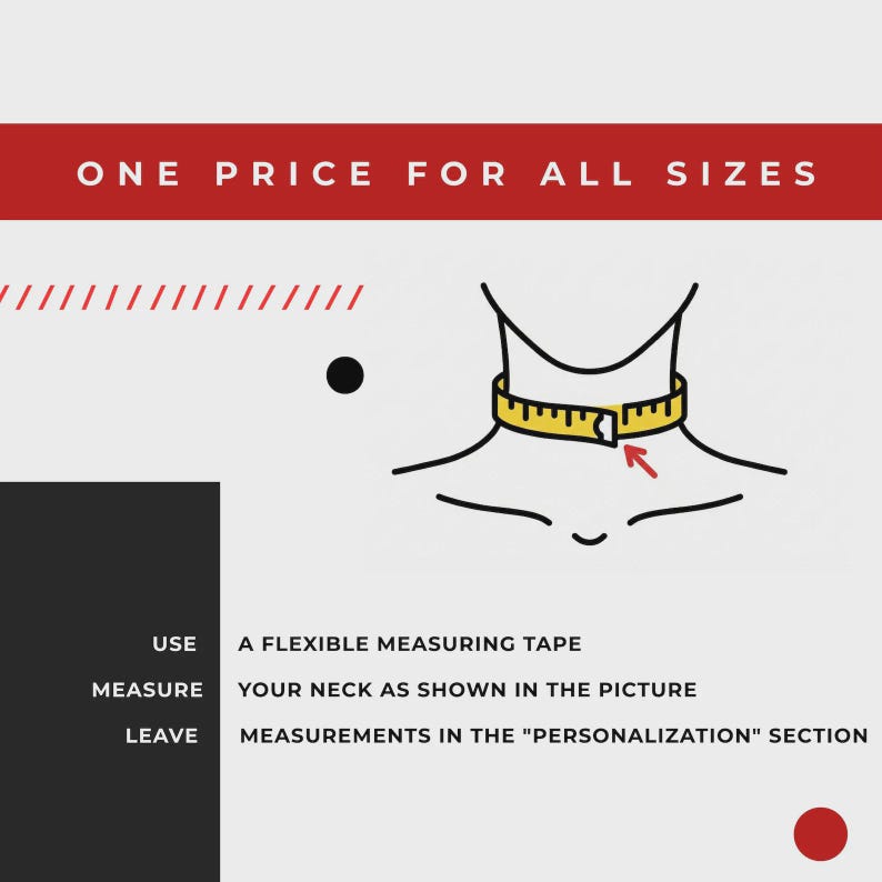 May include: A graphic instructional guide featuring a black outline of a neck with a yellow measuring tape wrapped around it. Text reads: ONE PRICE FOR ALL SIZES, USE A FLEXIBLE MEASURING TAPE, MEASURE YOUR NECK AS SHOWN IN THE PICTURE, LEAVE MEASUREMENTS IN THE "PERSONALIZATION" SECTION.