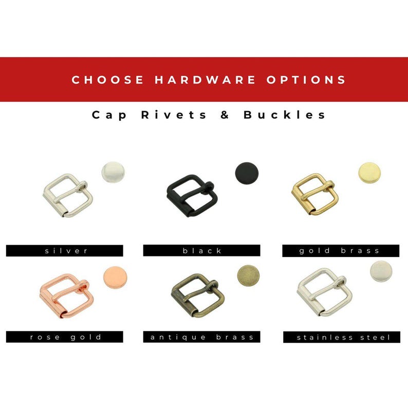 May include: A hardware selection chart titled CHOOSE HARDWARE OPTIONS Cap Rivets & Buckles. It displays six metal buckle and rivet sets in silver, black, gold brass, rose gold, antique brass, and stainless steel finishes arranged in a grid.