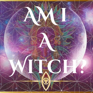 Am I, A Witch? Psychic Reading - Witch Identification Confirmation Reading