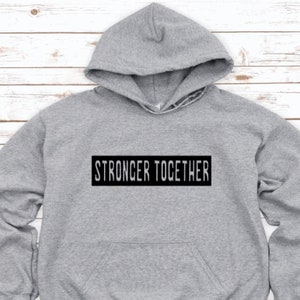 Stronger Together Hoodie: Unisex T- Shirt, Motivational Pullover
