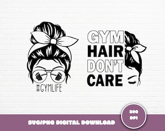 Gym Hair Don't Care SVG: Messy Bun, Gym Life Cut File (Digital Download)