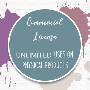 Commercial Use License - UNLIMITED Uses On Physical Items - ALL Designs Included