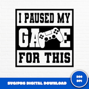 Lustige Gamer SVG, ich habe mein Spiel dafür pausiert, Videospiele SVG, Jungen Shirt SVG, Game Controller svg, Gamer svg, Gaming svg, svg geschnitten Datei