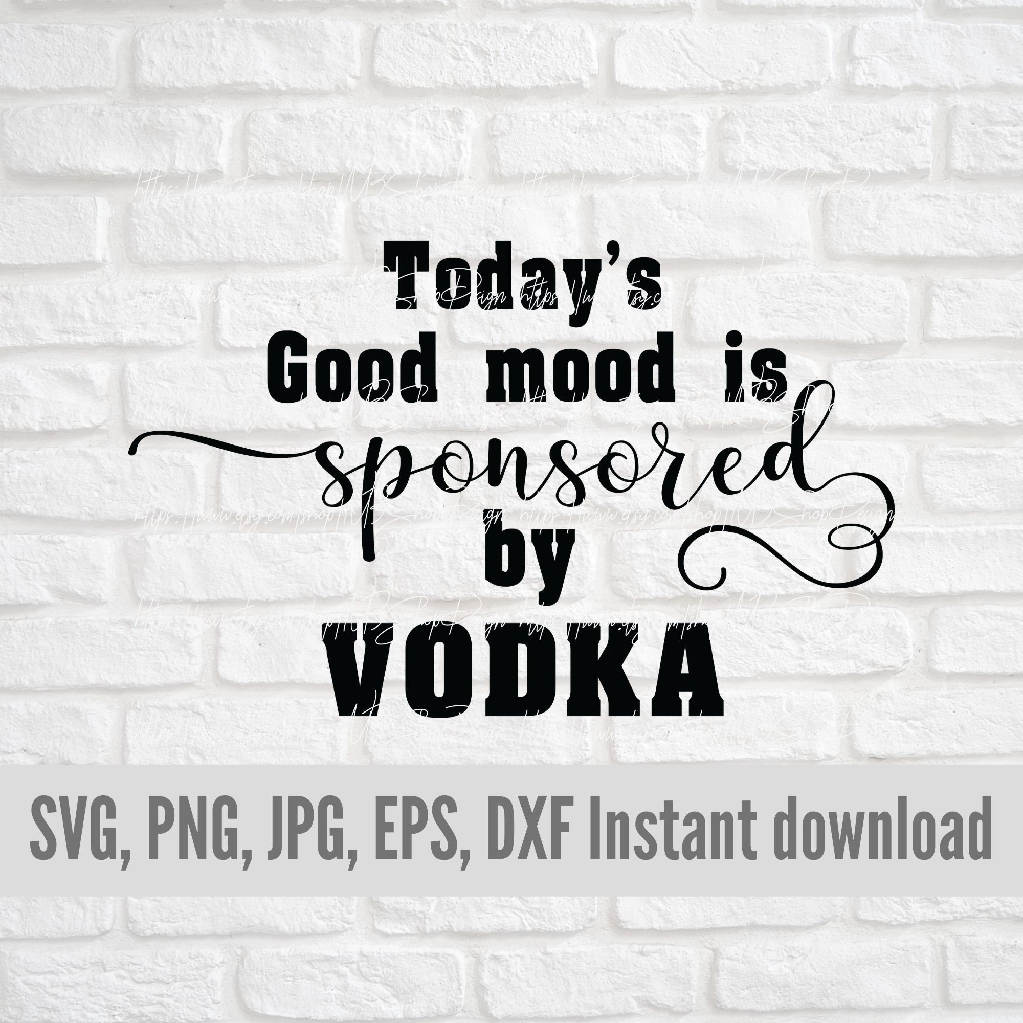 Today's Good Mood is Sponsored by Vodka Svg/sarcastic for Etsy UK