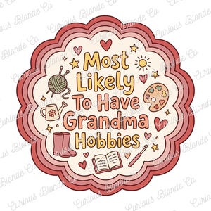 Puede incluir: Adhesivo decorativo con borde festoneado en tonos rosas y rojos. El texto dice "Most Likely To Have Grandma Hobbies" con ilustraciones de tejido, jardinería y pintura.