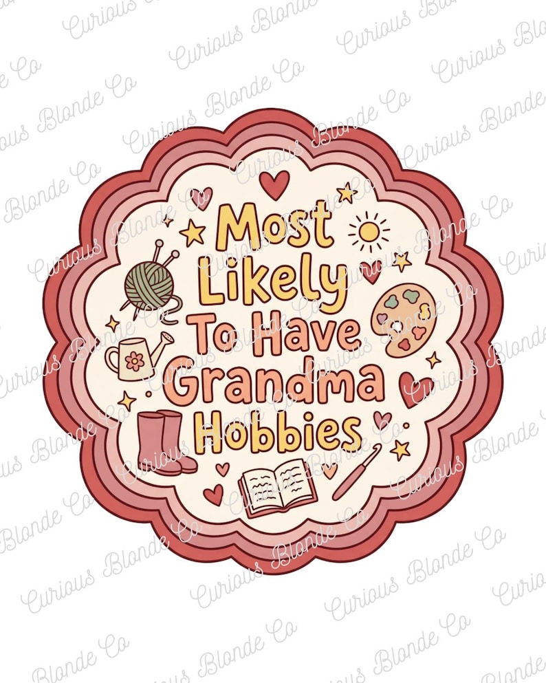 Op de afbeelding: Decoratieve sticker met geschulpte rand in roze en rode tinten. De tekst luidt "Most Likely To Have Grandma Hobbies" met illustraties van breien, tuinieren en schilderen.