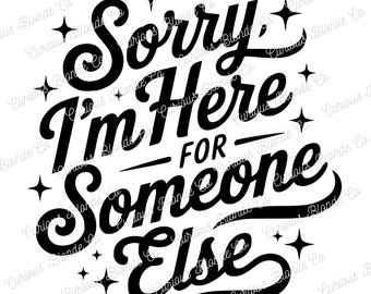 Sorry dat ik er voor iemand anders ben | SVG-png-bestand | Minimalistisch gesneden bestand | Geïnspireerd | Schone transparante achtergrond voor Cricut | Direct downloaden