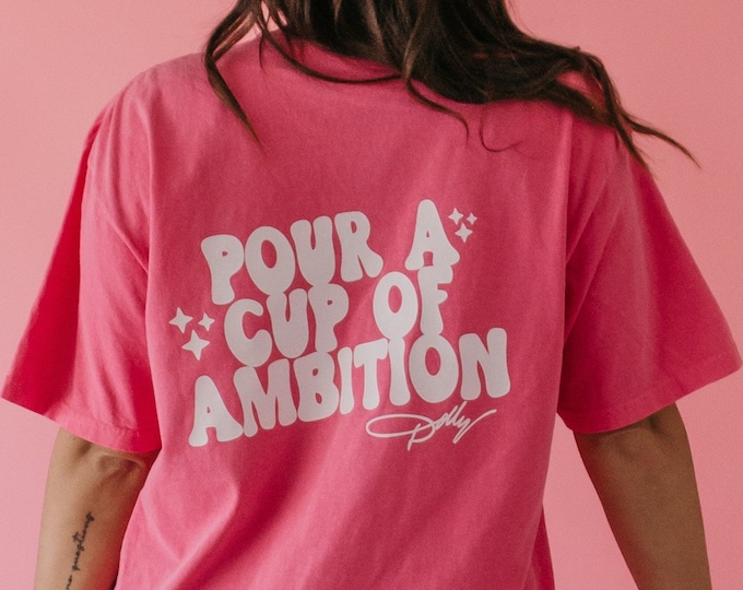 What Would Dolly Do-Pour a Cup of Ambition, Women’s Tee, Comfort Colors, Crunch Berry Pink,  Oversized Graphic Tee, Country Music, Summer