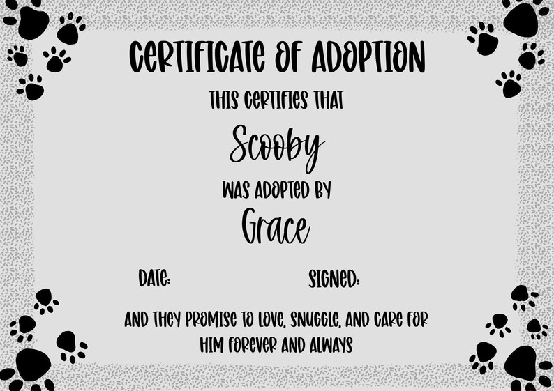 May include: A black and white certificate of adoption for a pet named Scooby, adopted by Grace. The certificate has paw prints around the border and the text "CERTIFICATE OF ADOPTION" at the top.