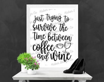 Survive the time between Coffee and Wine | INSTANT DOWNLOAD DESIGN | svg, psd, png included | wine coffee cut file