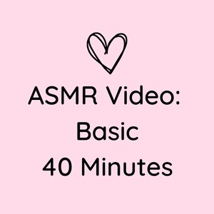 Basic 40 Minute ASMR Custom Video