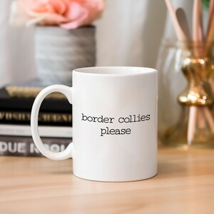 Border Collies Please Mug Border Collie Coffee Mug for Dog Lover Gift for Her Birthday Gift for Dog Mom Mug Birthday Dog Dad Gift for Him