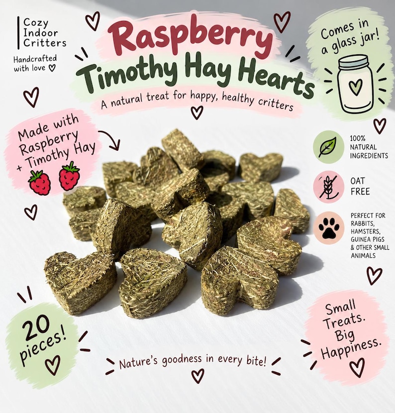 May include: A collection of heart-shaped treats made from compressed green hay. The text on the image reads: Cozy Indoor Critters, Raspberry Timothy Hay Hearts, A natural treat for happy, healthy critters, Made with Raspberry + Timothy Hay, 20 pieces!, Comes in a glass jar!, 100% NATURAL INGREDIENTS, OAT FREE, PERFECT FOR RABBITS, HAMSTERS, GUINEA PIGS & OTHER SMALL ANIMALS, Small Treats. Big Happiness., Nature's goodness in every bite!
