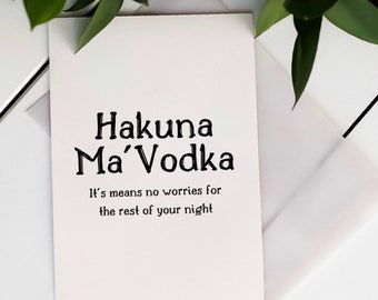Hakuna Ma’Vodka - Birthday Card - Wall Art - Just Because - Vodka - Hakuna Matata - Happy Birthday