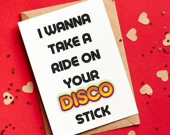 I Wanna take a Ride on your Disco Stick - Valentine’s Card - Happy Anniversary - Love - Husband - Happy Birthday - Boyfriend - Lady Gaga