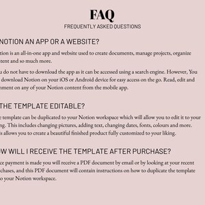May include: FAQ section with frequently asked questions about Notion, an all-in-one app and website for creating documents, managing projects, and organizing content.  The text explains that the template is editable and can be duplicated to a Notion workspace.  It also explains how to receive the template after purchase.
