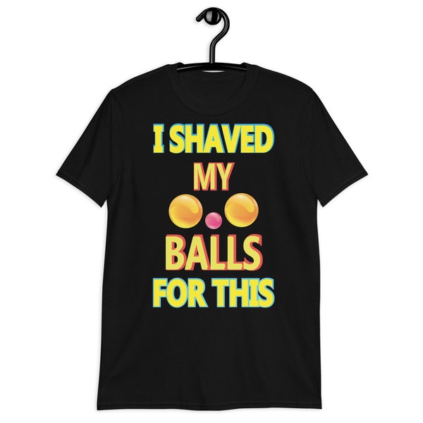 I Shaved My Balls For This T-shirt Meaning