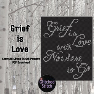 Grief is Love, Grieving, Memorial, Loss, Counted Cross Stitch Chart, PDF Pattern, Grief and Mourning, Cross Stitch Pattern, PDF Download