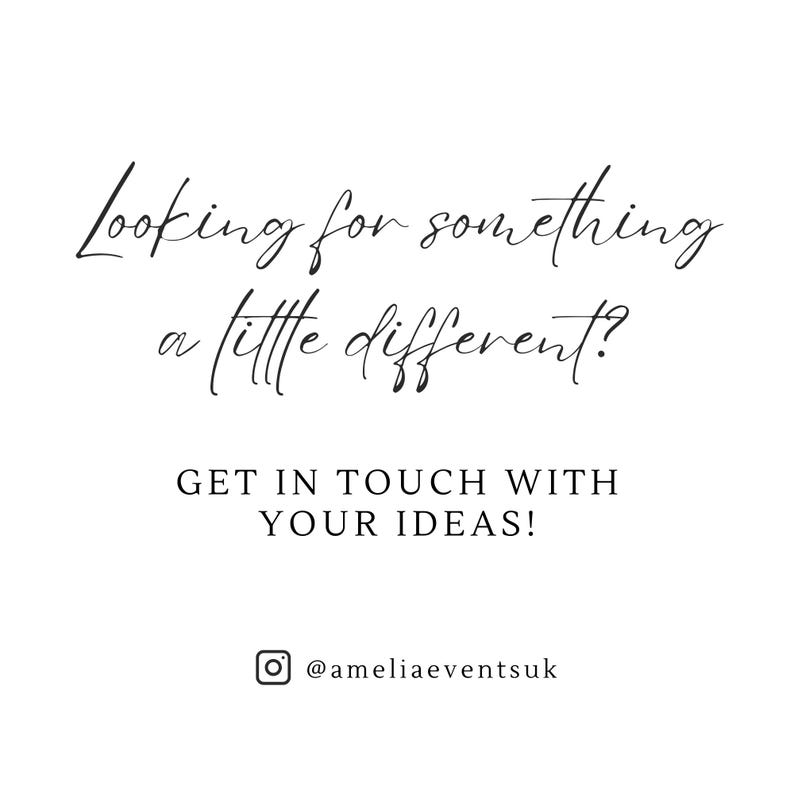 May include: White background with black script text that reads "Looking for something a little different?" and "GET IN TOUCH WITH YOUR IDEAS!" with an Instagram handle @ameliaeventsuk.