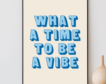 What A Time To Be A Vibe Retro Print, Preppy Pop Art, College Apartment Decor, Cute Blue Room Decor, Fun Quote Wall Art, Printable Wall Art