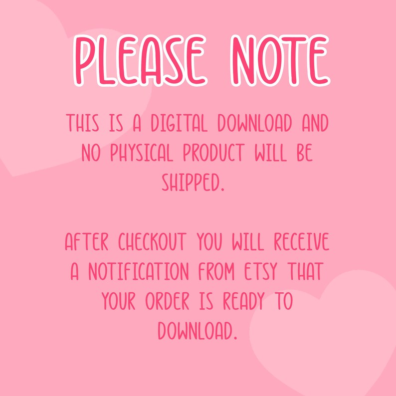 May include: Pink digital download announcement with the text "PLEASE NOTE" in a bubble font. The text explains that this is a digital download and no physical product will be shipped. It also states that after checkout, a notification from Etsy will be sent.