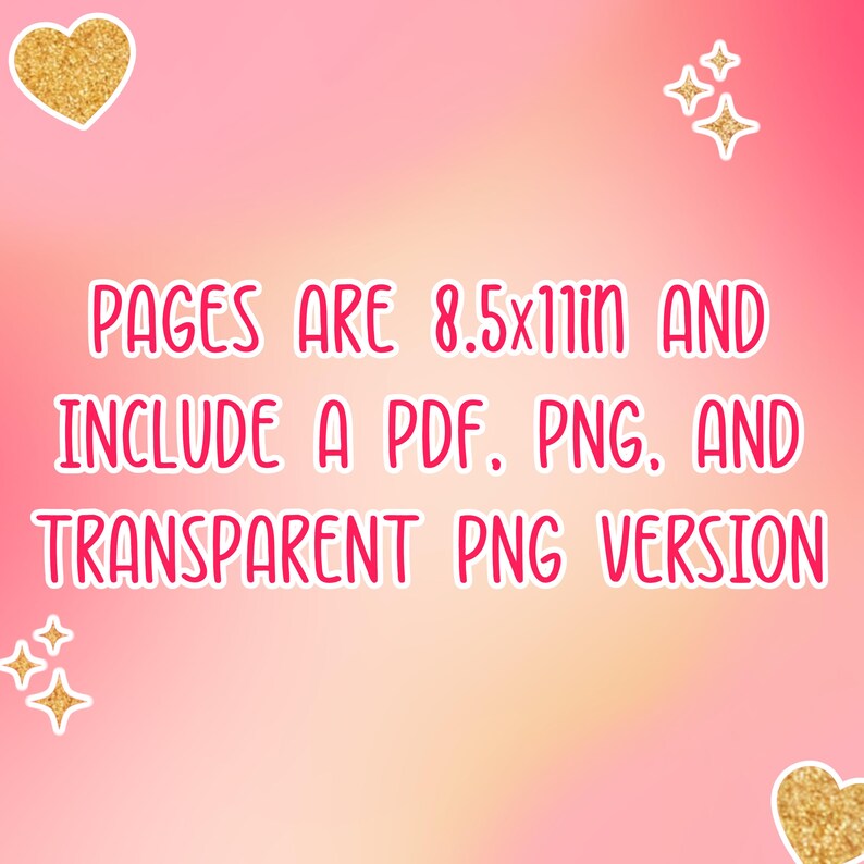 May include: Pink and peach gradient background with gold glitter heart and star stickers. Text in pink reads: "PAGES ARE 8.5x11in AND INCLUDE A PDF, PNG, AND TRANSPARENT PNG VERSION."