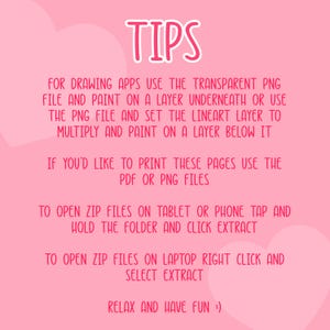 May include: A pink background with white hearts and text that reads "TIPS". Instructions are provided for drawing apps, printing, and opening ZIP files on tablets, phones, and laptops. The text ends with "RELAX AND HAVE FUN :)".