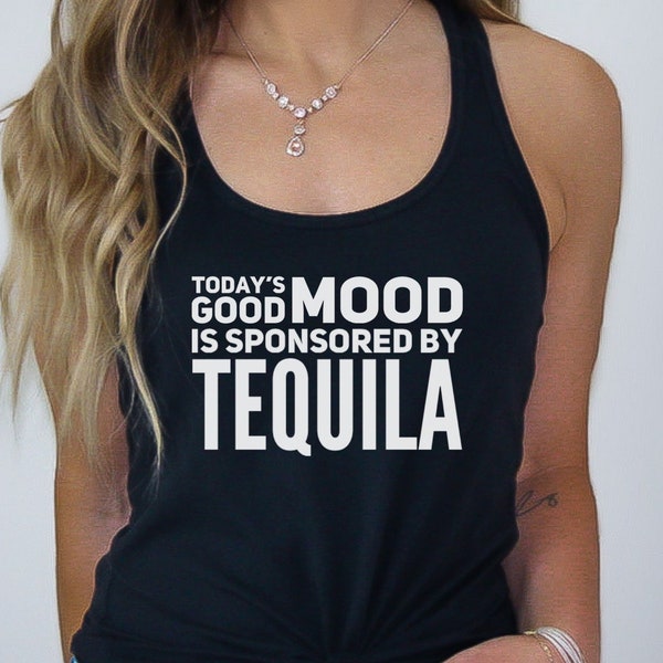 Today's Good Mood Is Sponsored by Tequila, Tequila Tank, Tequila Lover Gift Idea, Tequila Women's Tank, Razor Back Tank