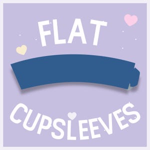 May include: A light purple background with the words "FLAT" and "CUPSLEEVES" in white, curved text. A blue curved shape is in the center. Small hearts in pink and yellow are scattered around the text.