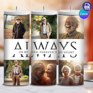 May include: A white tumbler with a black and white design that says "Always on my mind, forever in my heart". The tumbler has four photos of an older couple. The photos are in black and white and color.