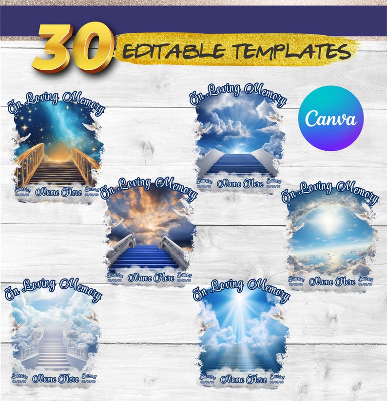 May include: Thirty editable templates for memorial designs featuring a variety of images of stairs leading up to a heavenly scene with clouds and a bright light. The text "In Loving Memory" is included on each template.