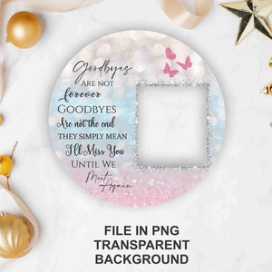 May include: A pink and blue circle with a glitter background and a white frame. The text reads "Goodbyes are not forever, Goodbyes are not the end, They simply mean I'll Miss You Until We Meet Again". There are two pink butterflies in the top right corner. The image is a printable template for a photo frame.