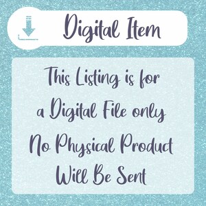 May include: A blue and white digital download graphic with the text "Digital Item" at the top and the text "This Listing is for a Digital File only No Physical Product Will Be Sent" below.