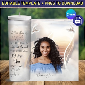 May include: A white tumbler with a black quote that reads "Goodbyes are not forever, Goodbyes are not the end, They simply mean I'll Miss You Until We Meet Again". The tumbler is next to a photo of a woman with a white stairway leading up to a cloudy sky with two white doves.