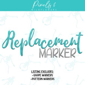 May include: White background with the text "Pixels & Wildflowers" in a script font. Below, the word "Replacement" is in a teal script font, and "MARKER" is in a gray sans-serif font. The text "LISTING EXCLUDES: -SHAPE MARKERS -PATTERN MARKERS" is at the bottom.
