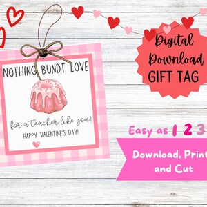 May include: A Valentine's Day gift tag with a pink gingham border and a watercolor illustration of a bundt cake. Text includes "Nothing Bundt Love" and "for a teacher like you!" with instructions "Download, Print, and Cut."