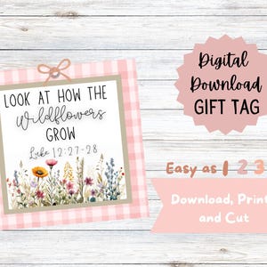 May include: A digital gift tag with the text "Look at how the wildflowers grow" and "Luke 12:27-28" on a pink gingham background. The tag features a watercolor illustration of wildflowers. Additional text reads "Digital Download GIFT TAG" and "Easy as 1 2 3".
