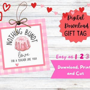 May include: A pink and white gift tag with the text "NOTHING BUNDT love FOR A TEACHER LIKE YOU!" and a bundt cake illustration. The tag is a digital download and includes instructions to download, print, and cut. Red heart decorations are present.