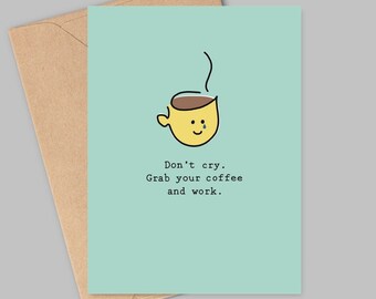 Don't Cry. Grab Your Coffee and Work card | Office, Boss, Worker, Staff,, Good job, teamwork, simple doodle, the Office, PDF 4x6