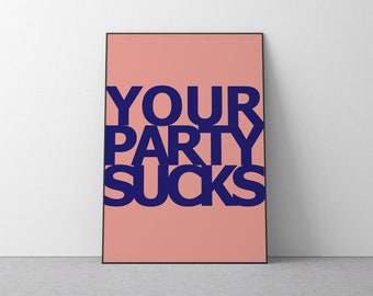 Original Your Party Sucks Fine Art Print | Contemporary Wall Decor | Fun Typography Art