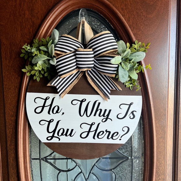 Ho Why Is You Here Wreath | Funny Welcome Sign | Funny Gift | Front Door Decor | Everyday Door Wreath | Welcome Sign | Housewarming Gift