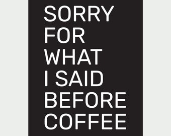 Sorry for what i said before coffee, Dekoratives Typo Poster, Plakat, Spruch, DIN A4/A3/A2, Kunstdruck, dekorative Wanddeko, schwarzweiß