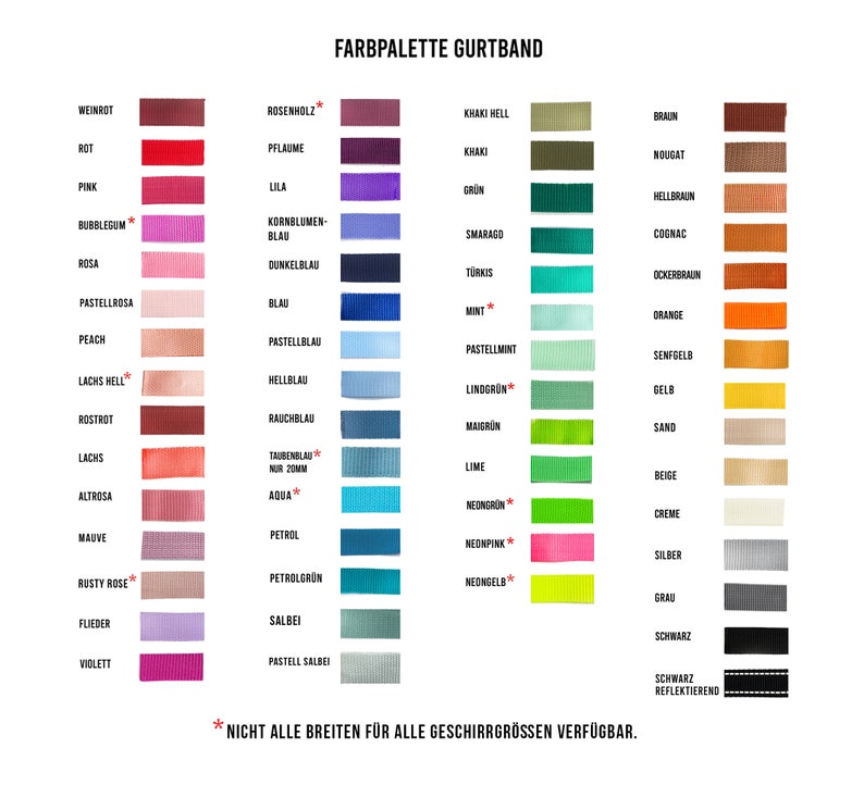 May include: A color chart showing a variety of ribbon colors for dog collars and leashes. The colors include red, pink, blue, green, brown, orange, yellow, beige, gray, and black. The chart also includes the text "FARBPALETTE GURTBAND" and "* NICHT ALLE BREITEN F&Uuml;R ALLE GESCHIRRGR&Ouml;SSEN VERF&Uuml;GBAR."